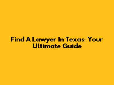 Find A Lawyer In Texas: Your Ultimate Guide