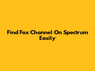 Find Fox Channel On Spectrum Easily
