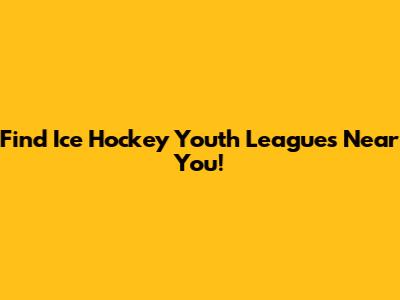 Find Ice Hockey Youth Leagues Near You!
