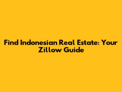 Find Indonesian Real Estate: Your Zillow Guide
