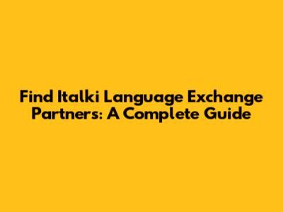 Find Italki Language Exchange Partners: A Complete Guide
