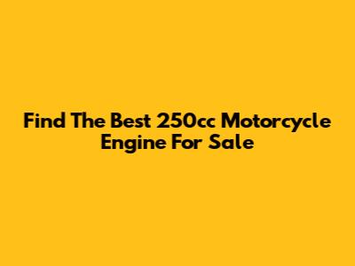 Find The Best 250cc Motorcycle Engine For Sale