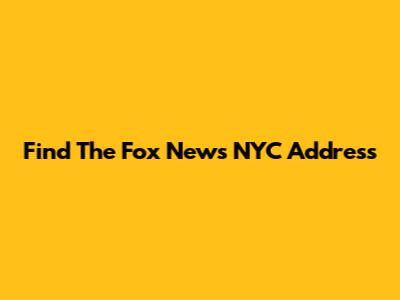 Find The Fox News NYC Address