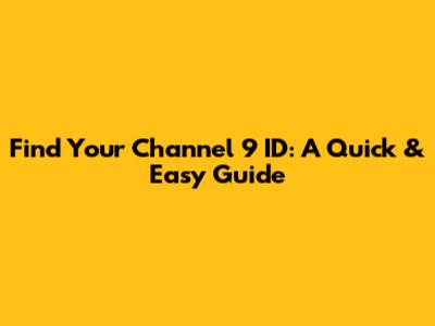 Find Your Channel 9 ID: A Quick & Easy Guide