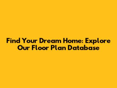 Find Your Dream Home: Explore Our Floor Plan Database