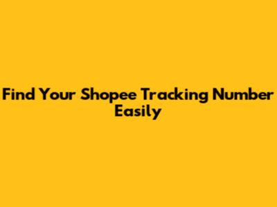 Find Your Shopee Tracking Number Easily