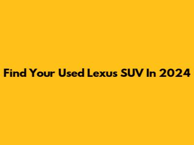 Find Your Used Lexus SUV In 2024