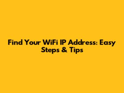 Find Your WiFi IP Address: Easy Steps & Tips