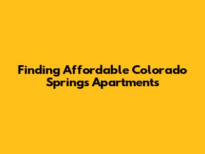 Finding Affordable Colorado Springs Apartments