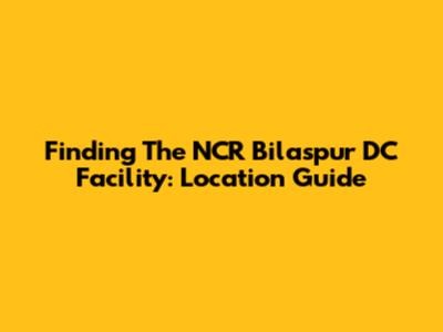 Finding The NCR Bilaspur DC Facility: Location Guide