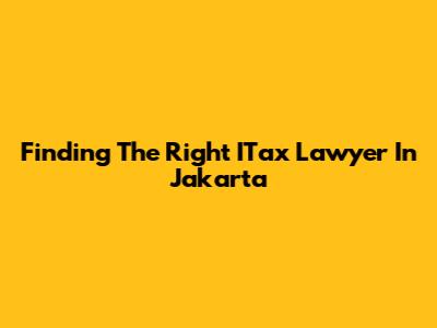 Finding The Right ITax Lawyer In Jakarta