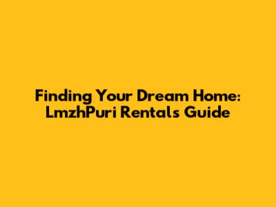 Finding Your Dream Home: LmzhPuri Rentals Guide