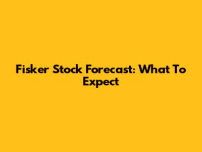 Fisker Stock Forecast: What To Expect