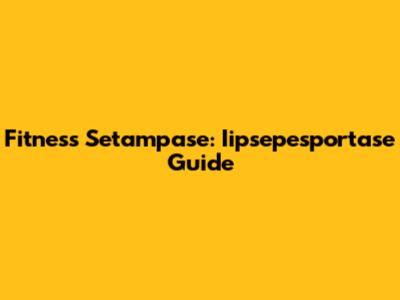 Fitness Setampase: Iipsepesportase Guide