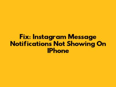 Fix: Instagram Message Notifications Not Showing On IPhone