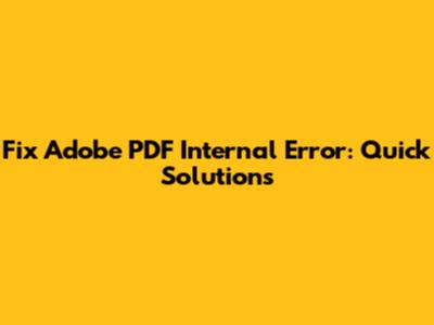 Fix Adobe PDF Internal Error: Quick Solutions
