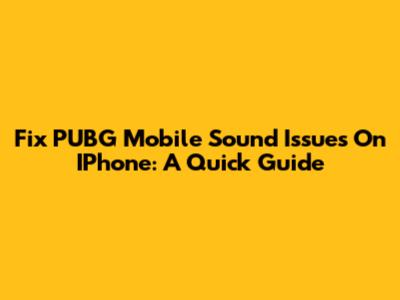 Fix PUBG Mobile Sound Issues On IPhone: A Quick Guide