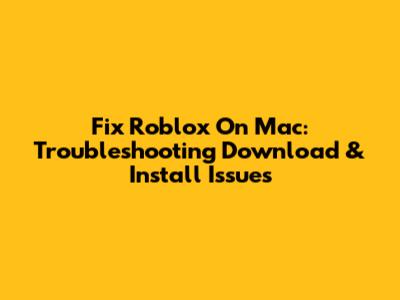 Fix Roblox On Mac: Troubleshooting Download & Install Issues