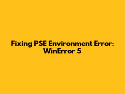 Fixing PSE Environment Error: WinError 5