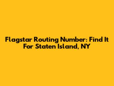 Flagstar Routing Number: Find It For Staten Island, NY