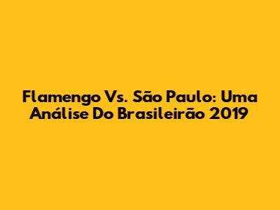 Flamengo Vs. São Paulo: Uma Análise Do Brasileirão 2019