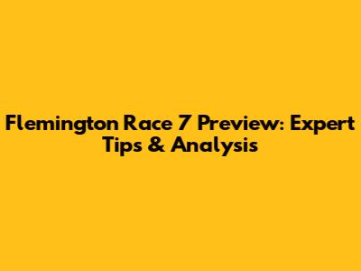Flemington Race 7 Preview: Expert Tips & Analysis