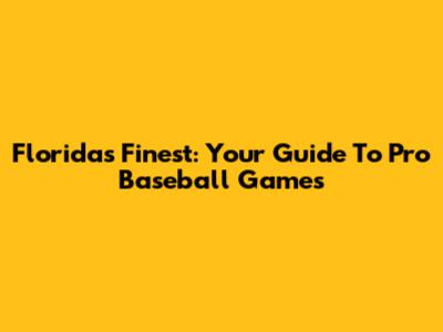 Florida's Finest: Your Guide To Pro Baseball Games