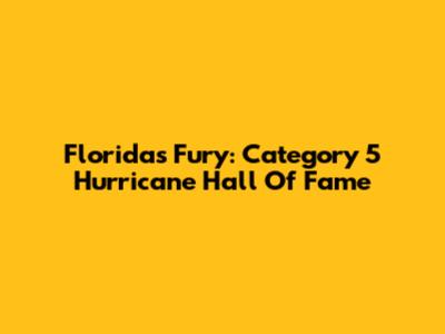 Florida's Fury: Category 5 Hurricane Hall Of Fame