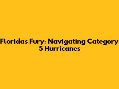 Florida's Fury: Navigating Category 5 Hurricanes