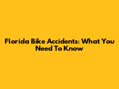 Florida Bike Accidents: What You Need To Know