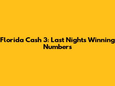 Florida Cash 3: Last Night's Winning Numbers