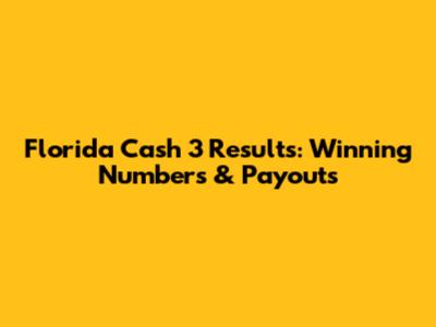 Florida Cash 3 Results: Winning Numbers & Payouts