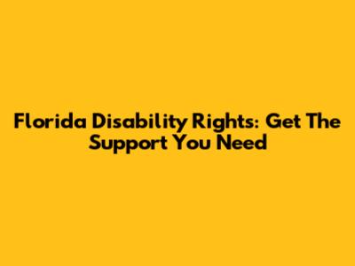 Florida Disability Rights: Get The Support You Need