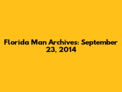 Florida Man Archives: September 23, 2014