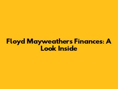 Floyd Mayweather's Finances: A Look Inside