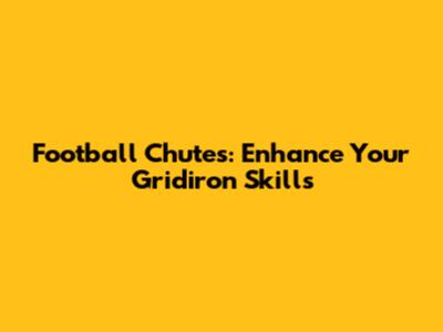 Football Chutes: Enhance Your Gridiron Skills