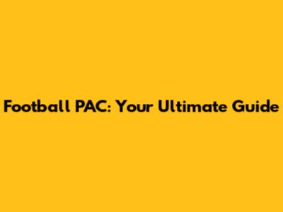 Football PAC: Your Ultimate Guide