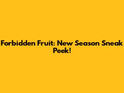 Forbidden Fruit: New Season Sneak Peek!