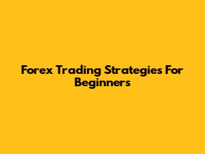 Forex Trading Strategies For Beginners