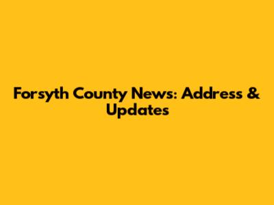 Forsyth County News: Address & Updates