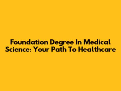 Foundation Degree In Medical Science: Your Path To Healthcare