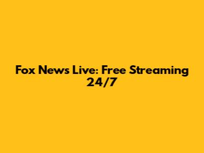 Fox News Live: Free Streaming 24/7