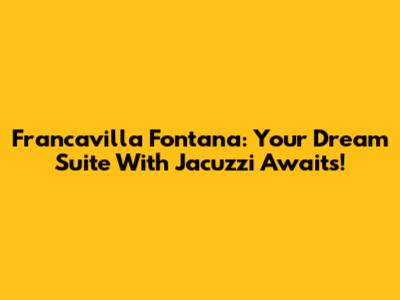 Francavilla Fontana: Your Dream Suite With Jacuzzi Awaits!