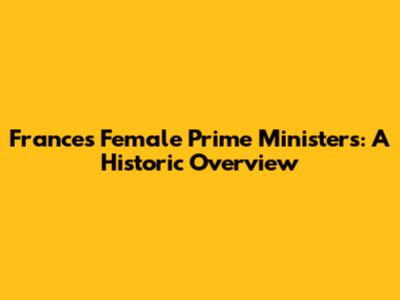 France's Female Prime Ministers: A Historic Overview