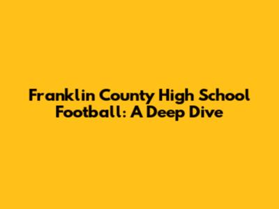 Franklin County High School Football: A Deep Dive