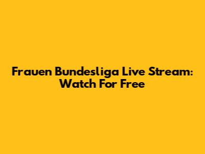 Frauen Bundesliga Live Stream: Watch For Free