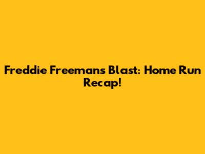 Freddie Freeman's Blast: Home Run Recap!