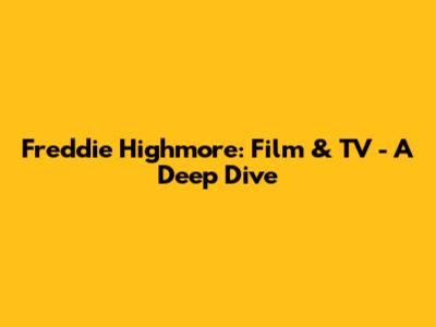 Freddie Highmore: Film & TV - A Deep Dive