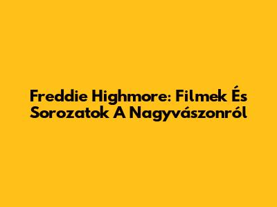 Freddie Highmore: Filmek És Sorozatok A Nagyvászonról