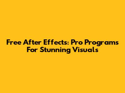 Free After Effects: Pro Programs For Stunning Visuals